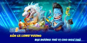 Bắn Cá Long Vương - Game Bắn Cá Đại Dương Thú Vị