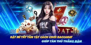 Bk8 chia sẻ cách chơi baccarat hiệu quả cho người chơi thắng lớn