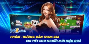 Phỏm - Hướng Dẫn Tham Gia Chi Tiết Cho Người Mới Hiệu Quả